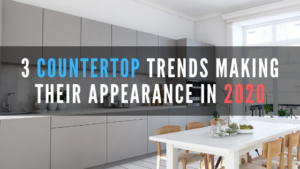 3 countertop trends making their appearance in 2020