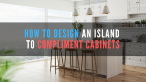 How to Design an Island to Complement Your Base Cabinets
