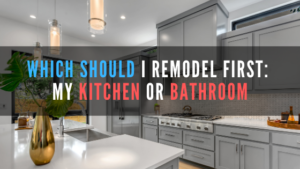Which should I remodel first: kitchen or bathroom