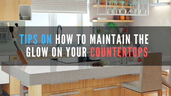Tips on how to maintain the glow on your kitchen countertops