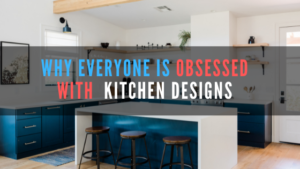 why everyone is obsessed with kitchen designs