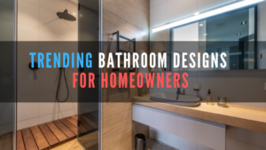 trending bathroom designs for homeowners