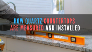 How Quartz countertops are measured and installed