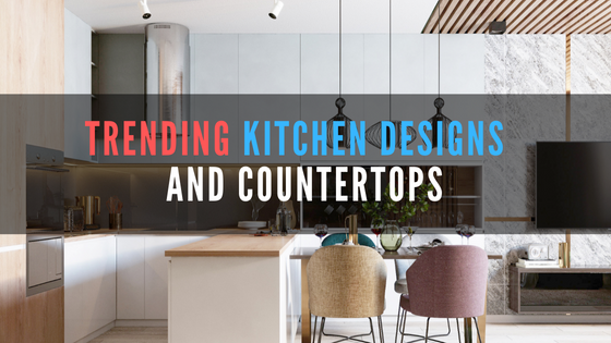 Trending kitchen designs and countertops
