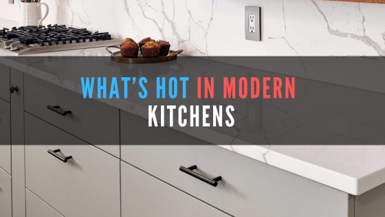 What's Hot in Modern Kitchens