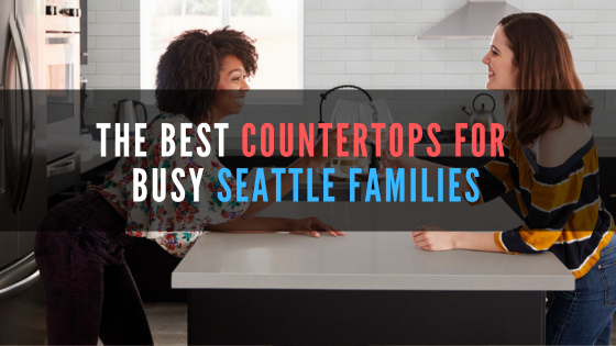 Low Maintenance, High Style: The Best Countertops for Busy Seattle Families