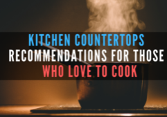 Kitchen countertop recommendations for those who love to cook